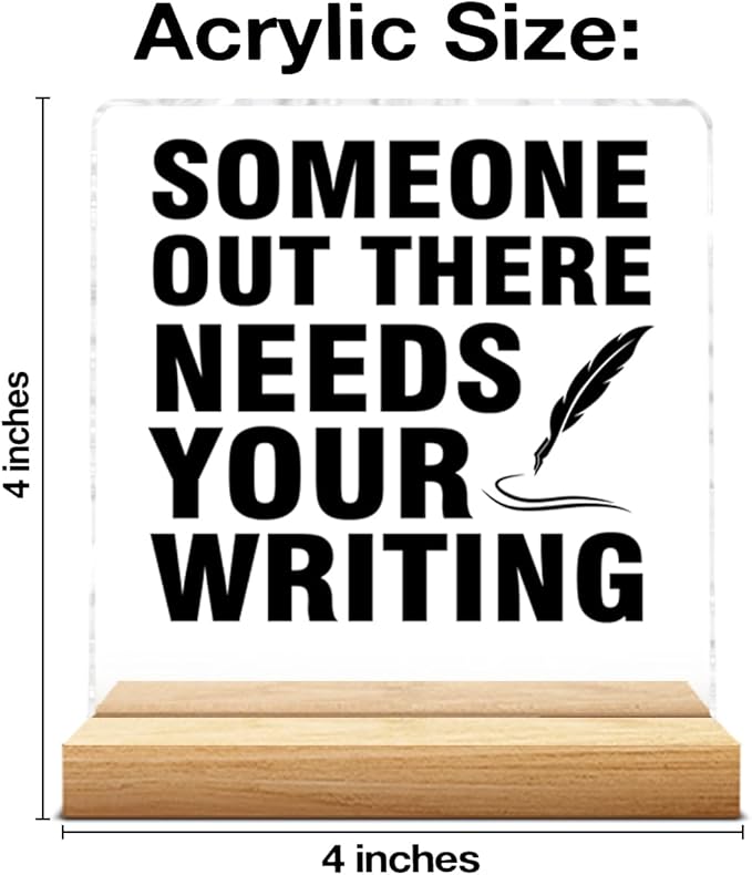 Writer Gifts for Women Men, Gifts for Writers Authors Editor Novelist, Someone Out There Needs Your Writing Acrylic Plaque Sign with Wooden Stand Home Office Decor