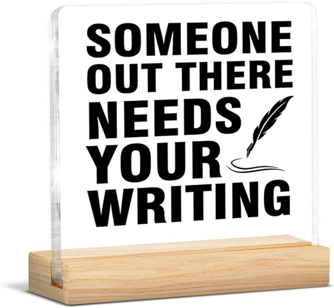 Writer Gifts for Women Men, Gifts for Writers Authors Editor Novelist, Someone Out There Needs Your Writing Acrylic Plaque Sign with Wooden Stand Home Office Decor